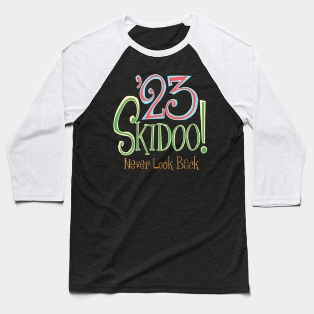 23 SKIDOO! - NEVER LOOK BACK, Goodbye to 2023 Baseball T-Shirt by MatchbookGraphics